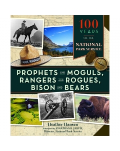 Prophets and Moguls, Rangers and Rogues, Bison and Bears: 100 Years of the National Park Service